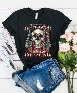 When guns are outlawed I'll be an outlaw t shirt