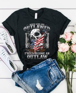 When guns are outlawed I'll be an outlaw tshirt