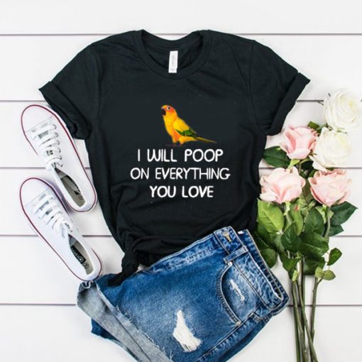 i will poop on everything you love t shirt