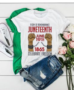 A Day Of Rememrance Juneteenth Celebrate Freedom tshirt