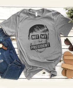 Not My President t shirt