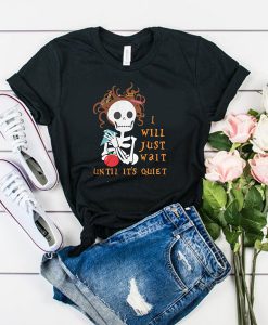 Teacher Skull I’ll Just Wait Until It’s Quiet t shirt