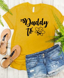 daddy to bee t shirt