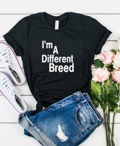 i'm a different breed t shirt