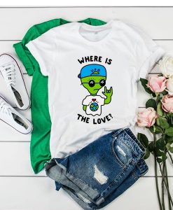 Alien Where Is The Love t shirt