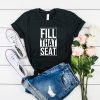 Fill The Seat shirt