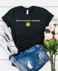 Hate Everyone Equally with Smiley t shirt