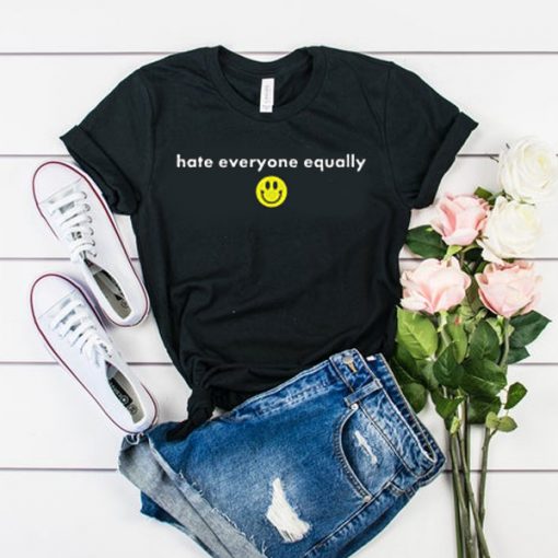 Hate Everyone Equally with Smiley t shirt
