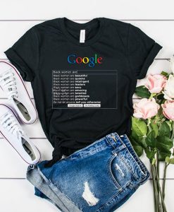 Google Search Black Women Are t shirt