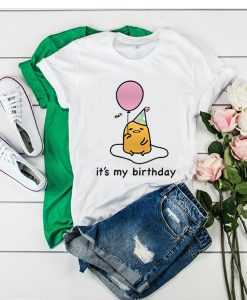 Gudetama it's My Birthday t shirt