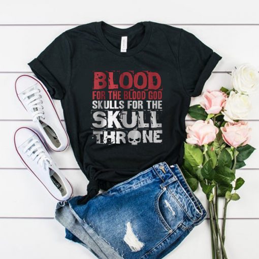 BLOOD For The Blood God Skulls For The SKULL ONE THR t shirt