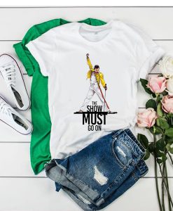 Freddie Mercury the show must go on t shirt