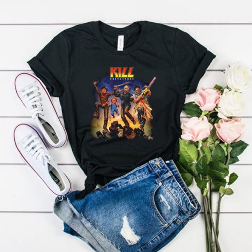 Kill Destroyers Freddy Chucky Jason Voorhees Leatherface t shirt