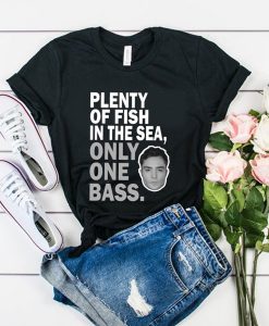 Plenty of fish in the sea only one bass t shirt