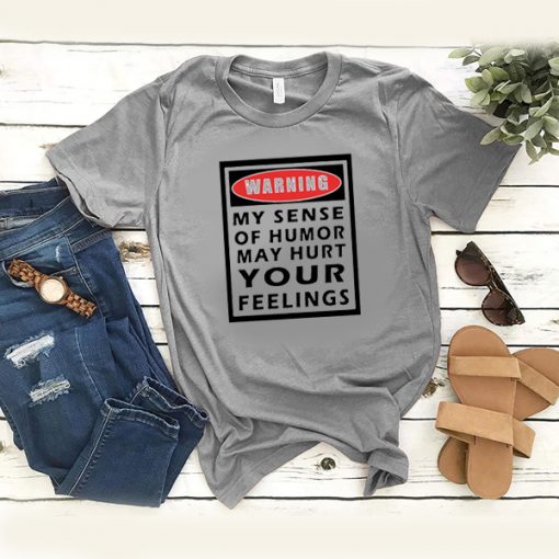 warning my sense of humor may hurt your feelings t shirt