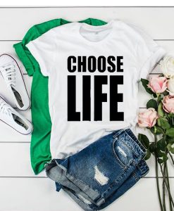 Choose Life t shirt