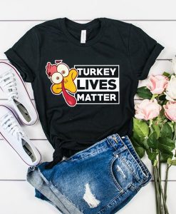 Turkey Lives Matter Funny Thanksgiving Love Thanksgiving Quotes t shirt