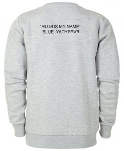 Blue Is My Name Blue Everyday sweatshirt back