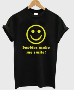 Boobies Make Me Smile t shirt