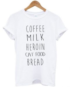 Coffee Milk Heroin Cat Food Bread t shirt