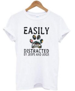 Easily Distracted By Jeeps And Dogs t shirt