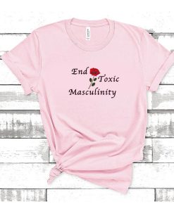 End Toxic Masculinity t shirt