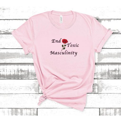 End Toxic Masculinity t shirt