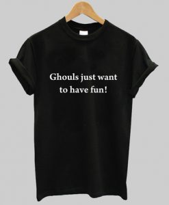 Ghouls just want to have fun t shirt