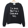 I'm Emo But In A Gerard Way sweatshirt