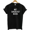 Me Sarcastic Never t shirt