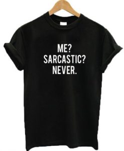 Me Sarcastic Never t shirt