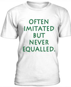 Often Imitated But Never Equalled t shirt Often Imitated But Never Equalled t shirt