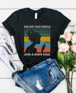 She Got Mad Hustle And A Dope Soul t shirt