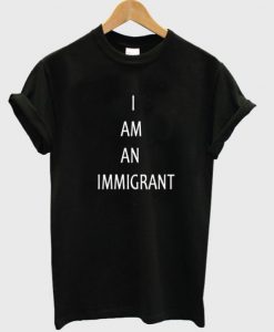 i am an immigrant t shirt