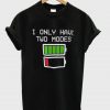 i only have two modes t shirt