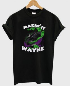 makin’ it wayne t shirt