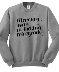 mercury was in fucking retrograde sweatshirt