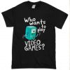 Adventure time BMO, who wants to play video games t shirt