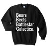 Bears beets battlestar galactica sweatshirt
