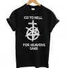 Go to hell for heavens sake t shirt