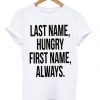 Last Name Hungry First Name Always t shirt