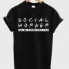 Social Worker Friends Style t shirt