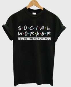 Social Worker Friends Style t shirt