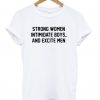 Strong Women Intimidate Boys and Excite Men t shirt