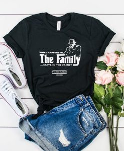 What Happens in The Family Stays in The Family t shirt