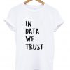 in data we trust t shirt