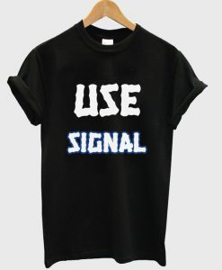 use signal t shirt