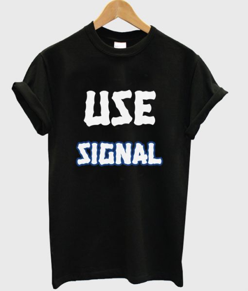 use signal t shirt