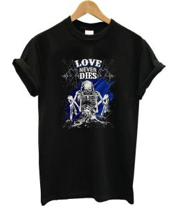 Love Never Dies t shirt