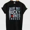 Okay but Bucky Barnes though t shirt
